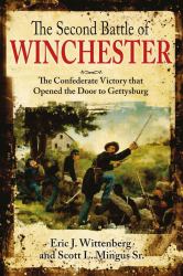 The Second Battle of Winchester : The Confederate Victory That Opened the Door to Gettysburg