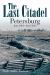 The Last Citadel : Petersburg: June 1864-April 1865