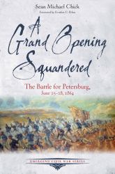 A Grand Opening Squandered : The Battle for Petersburg: June 15-18 1864