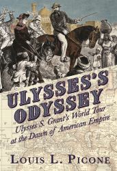 Ulysses's Odyssey : Ulysses S. Grant's World Tour at the Dawn of American Empire