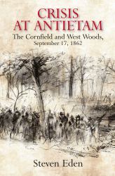 Crisis at Antietam : The Cornfield and West Woods, September 17 1862