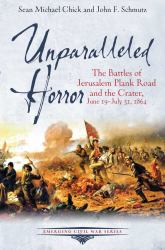 Unparalleled Horror : The Battles of Jerusalem Plank Road and the Crater, June 19-July 31 1864
