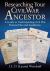 Researching Your Civil War Ancestor : A Guide to Understanding Civil War Pension Files and Legislation