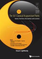 361 Classical Acupuncture Points, the: Names, Functions, Descriptions and Locations