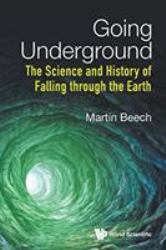 Going Underground : The Science and History of Falling Through the Earth