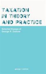 Taxation in Theory and Practice : Selected Essays of George R Zodrow