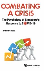 Combating Crisis Psychology Singapore'hb : Combating a Crisis: the Psychology of Singapores Response to Covid-19