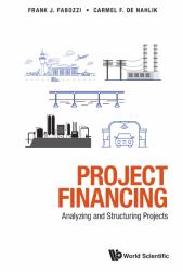 Project Financing : Analyzing and Structuring Projects