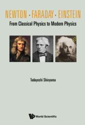Newton, Faraday, Einstein : From Classical Physics to Modern Physics