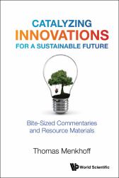 Catalyzing Innovations Sustainable Futhb : Catalyzing Innovations for a Sustainable Future: Bite-Sized Commentaries and Resource Materials