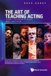 The Art of Teaching Acting : Every Teachers What, Why and How