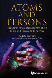 Atoms and Persons : The Search for a Consistent View of the Physical and Humanistic Perspectives
