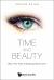 Time and Beauty : Why Time Flies and Beauty Never Dies