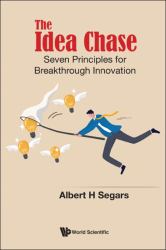 The Idea Chase : Seven Principles for Breakthrough Innovation