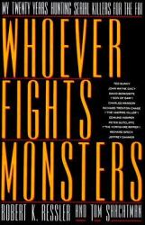Whoever Fights Monsters : My Twenty Years Tracking Serial Killers for the FBI