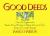 Good Deeds : Over 150 Suggestions for Random Acts of Kindness to Brighten the Lives of Family, Friends and Complete Strangers
