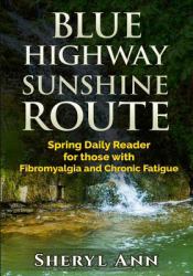 Blue Highway Sunshine Route: Spring : Daily Reader for Those with Fibromyalgia and Chronic Fatigue