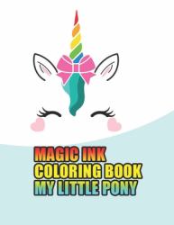 Magic Ink Coloring Book My Little Pony : My Little Pony Coloring Book for Kids, Children, Toddlers, Crayons, Adult, Mini, Girls and Boys. Large 8. 5 X 11. 50 Coloring Pages