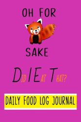 Oh for Fox Sake, Did I Eat That? Daily Food Log Journal. 9 X 6 Notebook Purse Size : Fun Design with Day by Day Record Sheet for Logging Food Intake and Aiding Weight Loss