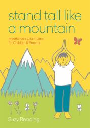 Stand Tall Like a Mountain : Mindfulness and Self-Care for Anxious Children and Worried Parents