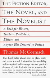 The Fiction Editor, the Novel, and the Novelist : A Book for Writers, Teachers, Publishers, Editors
