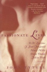 Passionate Lives : The Love Lives of D. H Lawrence, F. Scott Fitzgerald, Henry Miller