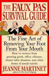 The Faux Pas Survival Guide : How to Get Your Foot Out of Your Mouth and Walk Tall Again
