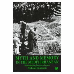 Myth and Memory in the Mediterranean : Remembering Fascism's Empire