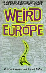 Weird Europe : A Guide to Bizarre, Macabre, and Just Plain Weird Sights