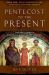 From Pentecost to the Present : Book One: Early Prophetic and Spiritual Gifts Movements: the Enduring Work of the Holy Spirit in the Church