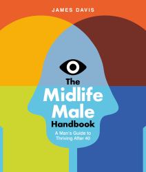 The Midlife Male Handbook : A Man's Guide to Thriving Through Andropause