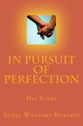 In Pursuit of Perfection : His Story