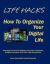 LIFE HACKS: How to Organize Your Digital Life