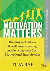 Motivation Matters : BUILDING MOTIVATION and WELLBEING in CHILDREN and YOUNG PEOPLE