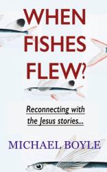 When Fishes Flew? : Reconnecting with the Jesus Stories