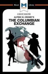 An Analysis of Alfred W. Crosby's the Columbian Exchange : Biological and Cultural Consequences Of 1492