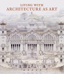 Living with Architecture As Art : The Peter May Collection of Architectural Drawings, Models and Artefacts