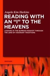 Reading with an I to the Heavens : Looking at the Qumran Hodayot through the Lens of Visionary Traditions
