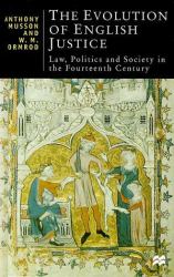 The Evolution of English Justice : Law, Politics and Society in the Fourteenth Century