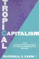 Tropical Capitalism : The Industrialization of Belo Horizonte, Brazil