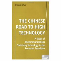 The Chinese Road to High Technology : A Study of Telecommunications Switching Technology in the Economic Transition