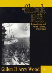 The Shock of the Real : Romanticism and Visual Culture, 1760-1860