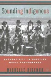 Sounding Indigenous : Authenticity in Bolivian Music Performance