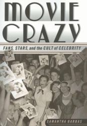 Movie Crazy : Fans, Stars, and the Cult of Celebrity
