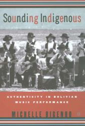 Sounding Indigenous : Authenticity in Bolivian Music Performance