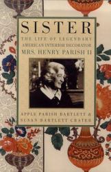 Sister : The Life of Legendary Interior Decorator, Mrs. Henry Parish II