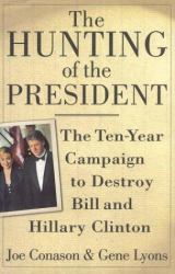 The Hunting of the President : The Ten-Year Campaign to Destroy Bill and Hillary Clinton