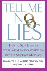 Tell Me No Lies : How to Stop Lying to Your Partner---And Yourself--in the 4 Stages of Marriage