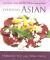 Everyday Asian : Asian Flavors + Simple Techniques = 120 Mouthwatering Recipes