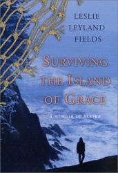 Surviving the Island of Grace : A Memoir of Alaska